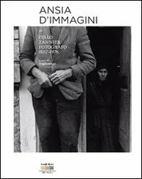 Ansia d‘immagini. Italo Zannier fotografo 1952-1976. Ediz. illustrata Offerta Del Giorno