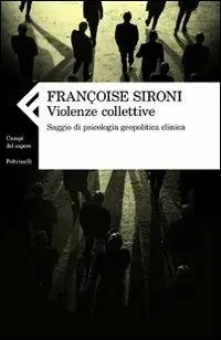 Violenze collettive. Saggio di psicologia geopolitica clinica Professionale