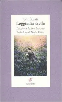Leggiadra stella. Lettere a Fanny Brawne Prezzo Basso