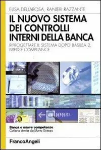 Il nuovo sistema dei controlli interni nella banca. Riprogettare il sistema dopo Basilea 2, Mifid e compliance Ultime Pezzi