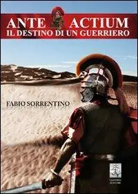 Sconto Ante actium. Il destino di un guerriero