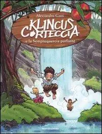 Solo Oggi Klincus Corteccia e la Semprequercia parlante. Vol. 3