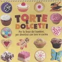 Torte e dolcetti. Per le feste dei bambini, per divertirsi con loro in cucina. Ediz. illustrata Soddisfatti O Rimborsati