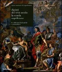 Museo nazionale di Capodimonte. Dipinti del XVIII secolo. La scuola napoletana. Le collezioni borboniche e postunitarie. Ediz. illustrata Economico