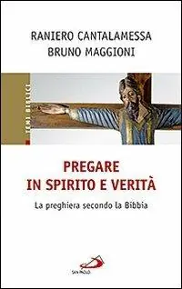 Popolare Pregare in Spirito e verità. La preghiera secondo la Bibbia