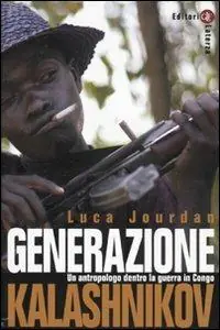 Ultima Occasione Generazione Kalashnikov. Un antropologo dentro la guerra in Congo