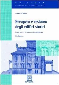 Recupero e restauro degli edifici storici. Guida pratica al rilievo e alla diagnostica Nuova Collezione