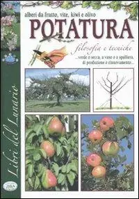 A Buon Prezzo La potatura. Filosofia e tecniche. Alberi da frutti, vite, kiwi e olivo