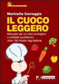 Il cuoco leggero. Manuale per un cibo ecologico e solidale quotidiano oltre 100 ricette veg-italiane Miglior Prezzo