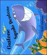Gastone squalo dentone. Ediz. illustrata Ultima Occasione