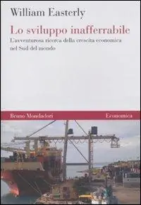 Lo sviluppo inafferrabile. L‘avventurosa ricerca della crescita economica nel Sud del mondo Direttamente Dal Produttore