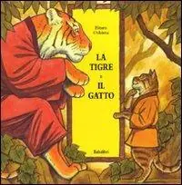 Ultime Pezzi La tigre e il gatto. Ediz. illustrata