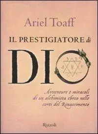 Vendita Finale Il prestigiatore di Dio. Avventure e miracoli di un alchimista ebreo nelle corti del Rinascimento