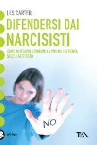 Professionale Difendersi dai narcisisti. Come non farsi rovinare la vita da chi pensa solo a sé
