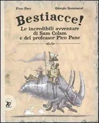 Prezzo Di Fabbrica Bestiacce! Le incredibili avventure di Sam Colam e del professore Pico Pane. Ediz. illustrata