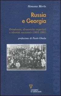 Russia e Georgia. Ortodossia, dinamiche imperiali e identità nazionale (1801-1991) Scelto Dai Clienti