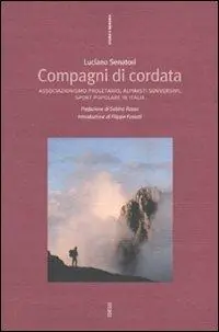 Acquista Ora Compagni di cordata. Associazionismo proletario, alpinisti sovversivi,sport popolare in Italia