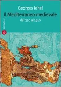 Il Mediterraneo medievale. Dal 350 al 1450 Compra Online