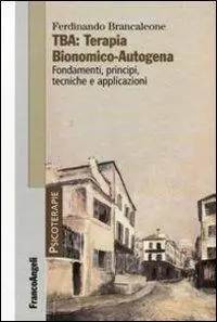 TBA terapia bionomico-autogena. Fondamenti, principi, tecniche e applicazioni Scelto Dai Clienti