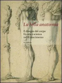 La bella anatomia. Il disegno del corpo fra arte e scienza nel Rinascimento. Ediz. illustrata Di Tendenza