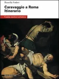 Caravaggio a Roma. Itinerario. Ediz. illustrata Saldi