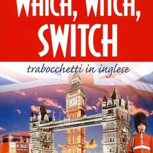 Which, witch, switch. Trabocchetti in inglese. Ediz. bilingue Soddisfatti O Rimborsati