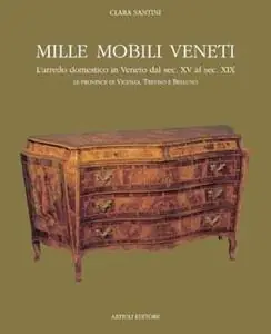 Offerta Speciale Mille mobili veneti. L‘arredo domestico in Veneto dal sec. XV al sec. XIX. Le province di Vicenza, Treviso e Belluno. Vol. 1