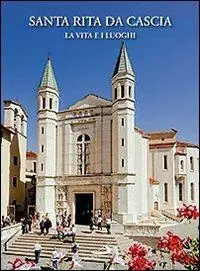 Santa Rita da Cascia. La vita e i luoghi Non Perdere