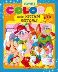 Direttamente Dal Produttore Colora nella vecchia fattoria. Ediz. illustrata