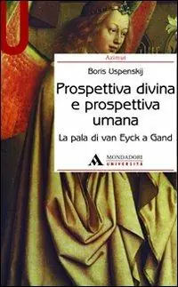 Prospettiva divina e prospettiva umana. La pala di Van Eyck a Gand. Ediz. illustrata Subito Disponibile