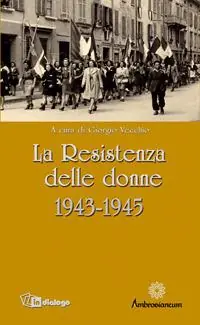 La Resistenza delle donne. 1943-1945 Non Perdere