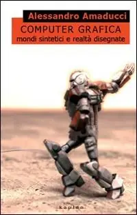 Promo Stagionale Computer grafica. Mondi sintetici e realtà disegnate. Ediz. illustrata