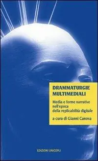 Drammaturgie multimediali. Media e forme narrative nell‘epoca della replicabilità digitale Vendita Finale