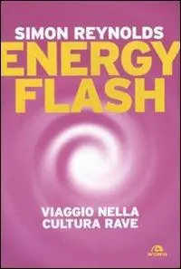 Reso Gratuito Energy flash. Viaggio nella cultura rave