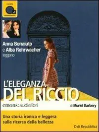 L‘eleganza del riccio. Letto da Anna Bonaiuto e Alba Rohrwacher. Audiolibro. CD Audio formato MP3 Quantità Limitata
