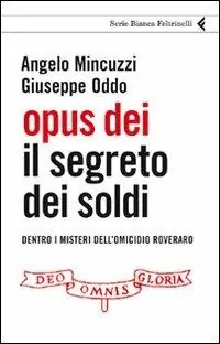 Compra Oggi Stesso Opus Dei. Il segreto dei soldi. Dentro i misteri dell‘omicidio Roveraro