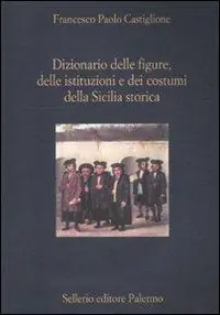 Dizionario delle figure, delle istituzioni e dei costumi della Sicilia storica Compra Oggi Stesso