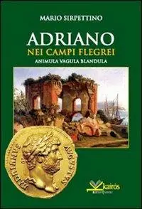 Adriano nei Campi Flegrei. Animula vagula blandula Miglior Prezzo