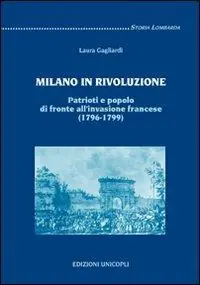 Milano in rivoluzione. Patrioti e popolo di fronte all‘invasione francese (1796-1799) Prezzo Di Fabbrica