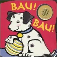 Bau! Bau! Libro sonoro. Ediz. illustrata Offerta Limitata