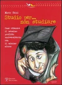 Prezzo Scontato Studio per... non studiare. Come ottenere il massimo profitto universitario con il minimo sforzo