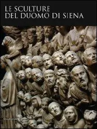Le sculture del Duomo di Siena. Ediz. illustrata Nuova Collezione