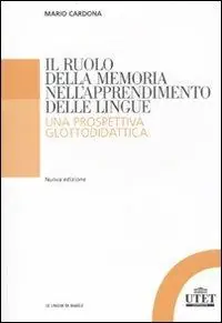 Non Perdere Il ruolo della memoria nell‘apprendimento delle lingue. Una prospettiva glottodidattica
