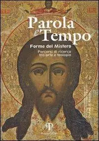 Saldi Parole e tempo, forme del mistero. Percorsi di ricerca tra arte e teologia