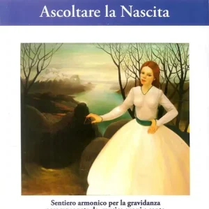 Ascoltare la nascita. Sentiero armonico per la gravidanza accompagnata da musica, suoni e canto. Con CD-Audio Offerta Speciale