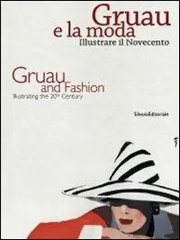 Gruau e la moda. Illustrare il Novecento-Gruau and fashion. Illustrating the 20th century. Ediz. bilingue Nuovo Arrivo