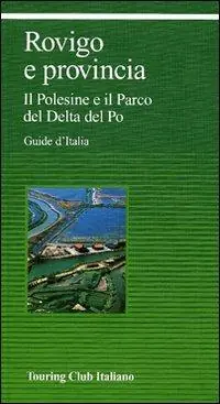 Rovigo e provincia. Il Polesine e il Parco del Delta del Po Occasione Imperdibile