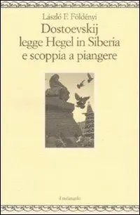 Quantità Limitata Dostoevskij legge Hegel in Siberia e scoppia a piangere