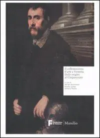 Il collezionismo d‘arte a Venezia. Dalle origini al Cinquecento. Ediz. illustrata Acquista Ora