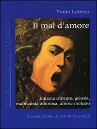 Saldi Il mal d‘amore. Innamoramento, gelosia, malinconia amorosa, amore molesto